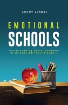 Emotional Schools : The Looming Mental Health Crisis and a Pathway Through It