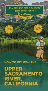 How To Fly Fish The Upper Sacramento River, California