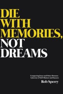 Die With Memories, Not Just Dreams