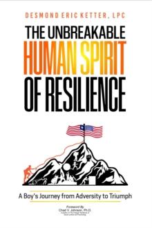 Unbreakable Human Spirit of Resilience: A Boy's Journey from Adversity to Triumph