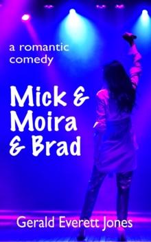 Mick & Moira & Brad : A Romantic Comedy