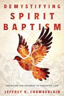 Demystifying Spirit Baptism: Unveiling the Gateway to Christian Life