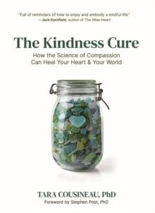 Kindness Cure: How the Science of Compassion Can Heal Your Heart and Your World