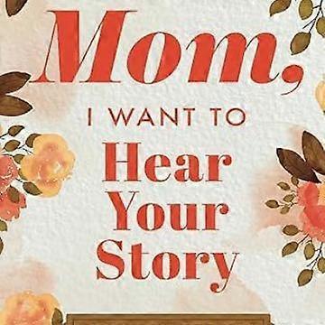 Unbrand Mom, I Want To Hear Your Story: A Mothers Guided Journal To Share Her Life & Her Love