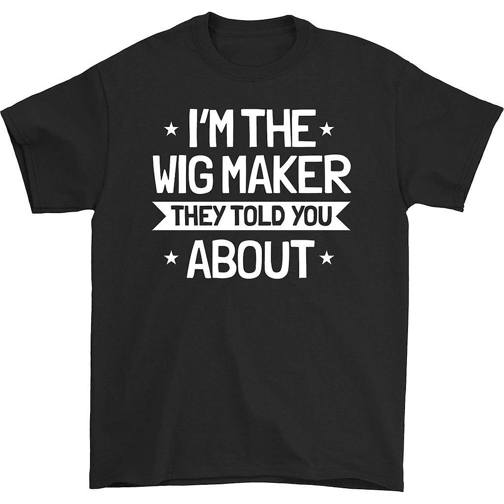 HISHARK I'm the wig maker they told you about t-shirt Black XXL