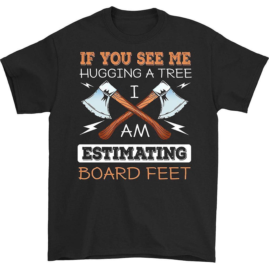 HISHARK If You See Me Hugging A Tree I Am Estimating Board Feet Shirt Black XL