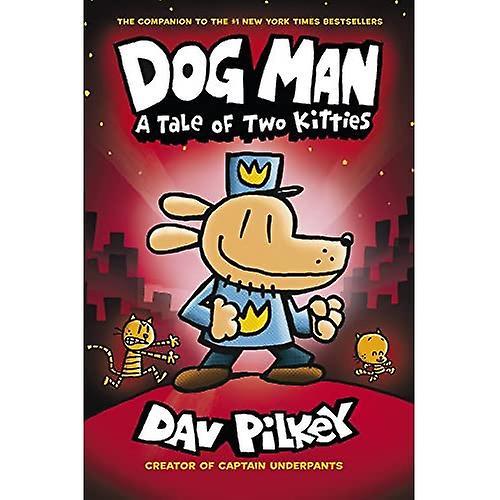 Dog Man 3: A Tale Of Two Kitties By Dav Pilkey