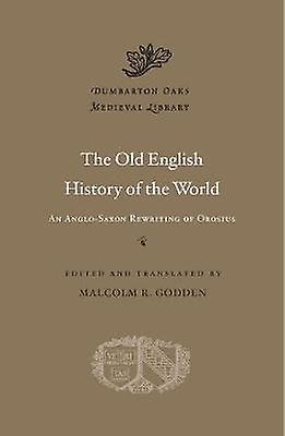 The Old English History of the World : An Anglo-Saxon Rewriting of Orosius