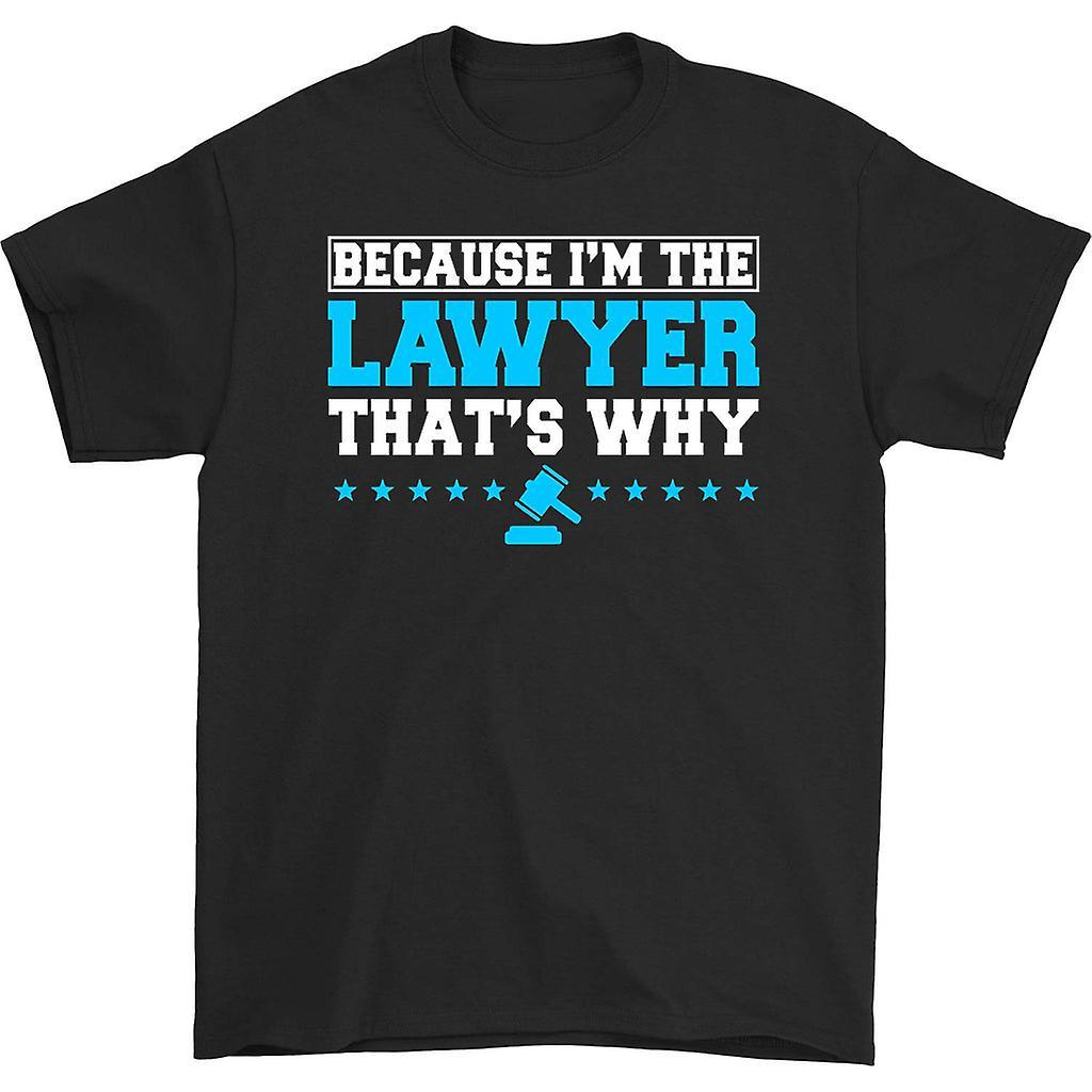 HISHARK Because i'm the lawyer that's why t-shirt black XL