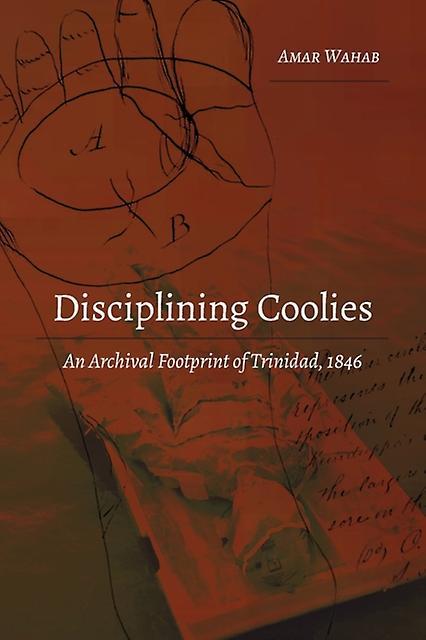 Disciplining Coolies : An Archival Footprint Of Trinidad, 1846