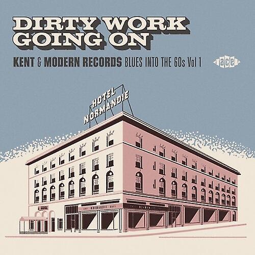 Ace Records Uk Dirty Work Going On: Kent & Modern Records Blues - Dirty Work Going On: Kent & Modern Records Blues Into The 60s Vol 1 / Various  [C...